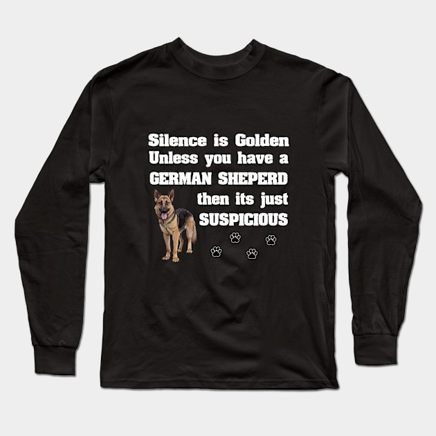 German Shepherd - Silence Is Golden Unless You Have A German Shepherd Long Sleeve T-Shirt by Kudostees